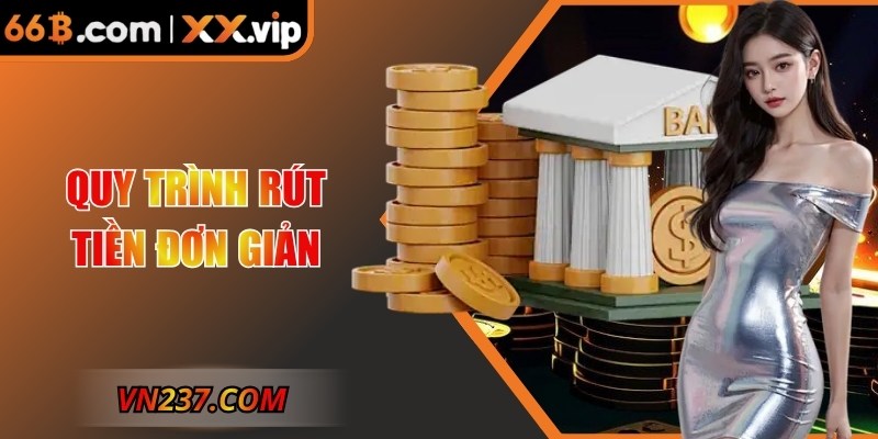 Quy trình rút tiền đơn giản