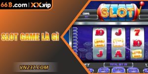 Slot Game Là Gì? Bí Quyết Từ 66B Chơi Slot Tỷ Lệ Ăn Cao